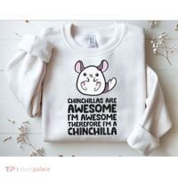 Chinchillas Are Awesome Therefore Im A Chinchilla Sweatshirt thumb 2