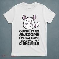 Chinchillas Are Awesome Therefore Im A Chinchilla T-Shirt thumb 5
