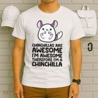 Chinchillas Are Awesome Therefore Im A Chinchilla T-Shirt thumb 6