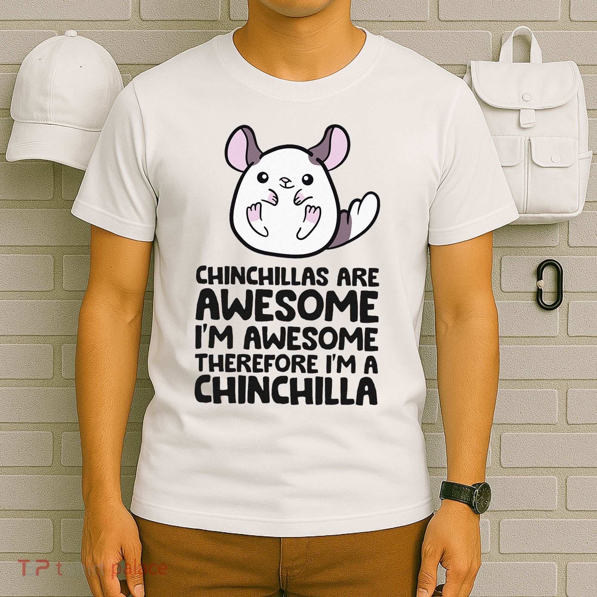 Chinchillas Are Awesome Therefore Im A Chinchilla T-Shirt