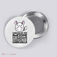 Chinchillas Are Awesome Therefore Im A Chinchilla Button thumb 0