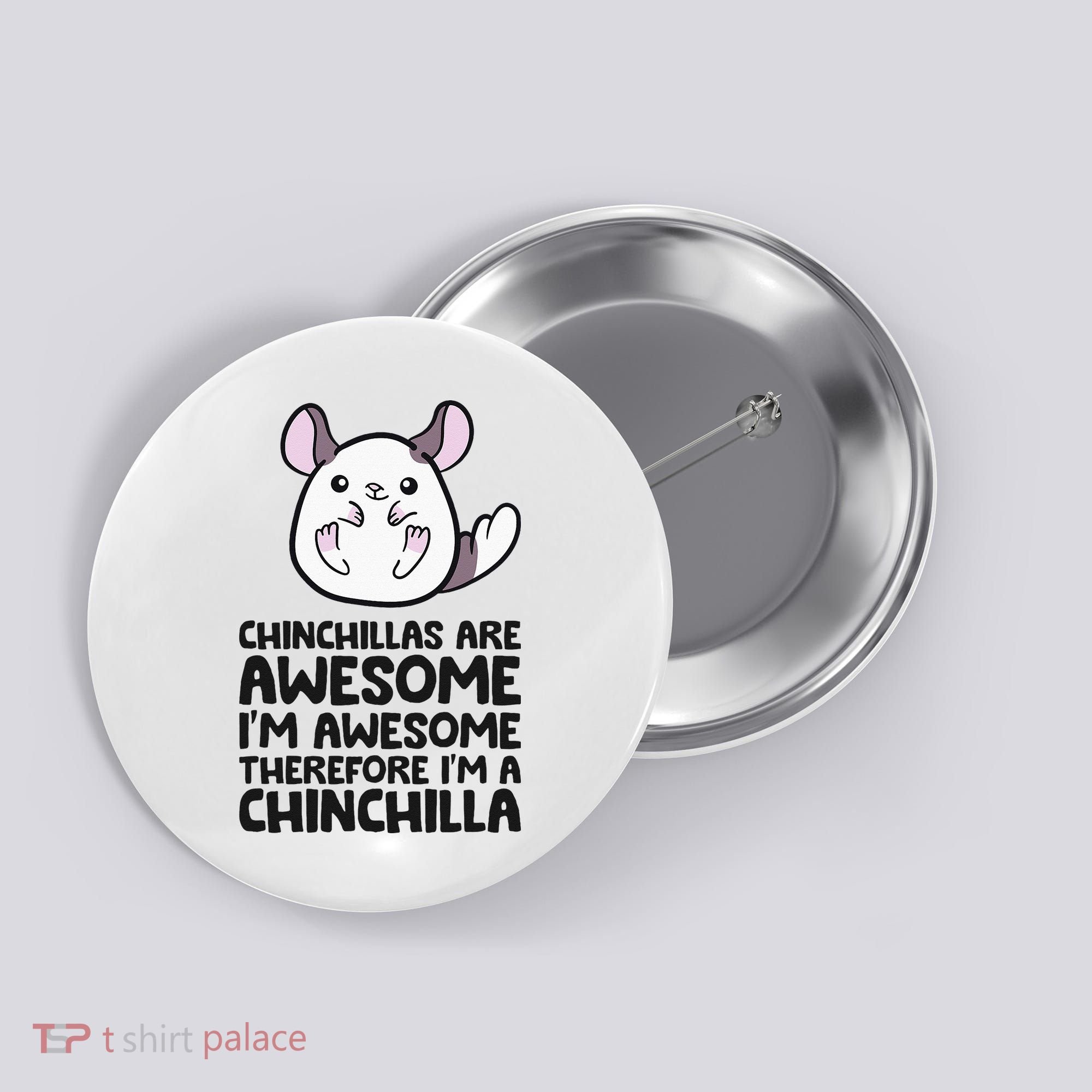 Chinchillas Are Awesome Therefore Im A Chinchilla Button