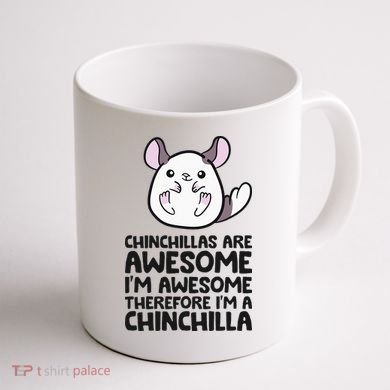 Chinchillas Are Awesome Therefore Im A Chinchilla Coffee Mug back