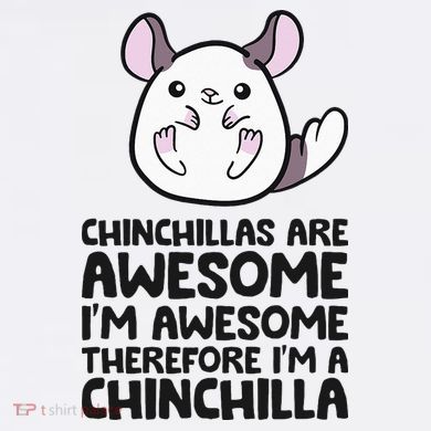 Chinchillas Are Awesome Therefore Im A Chinchilla Coffee Mug