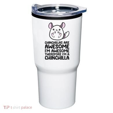 Chinchillas Are Awesome Therefore Im A Chinchilla Tumbler