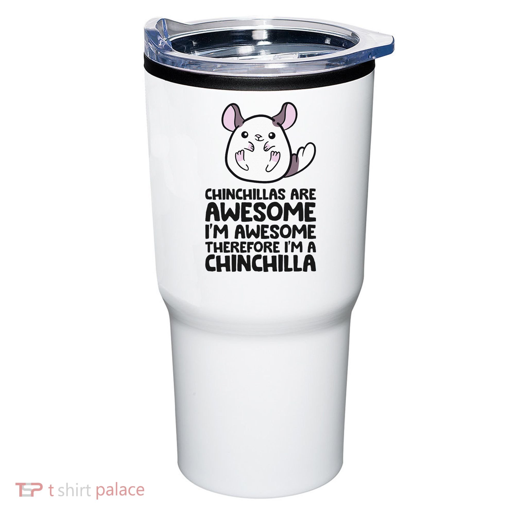Chinchillas Are Awesome Therefore Im A Chinchilla Tumbler