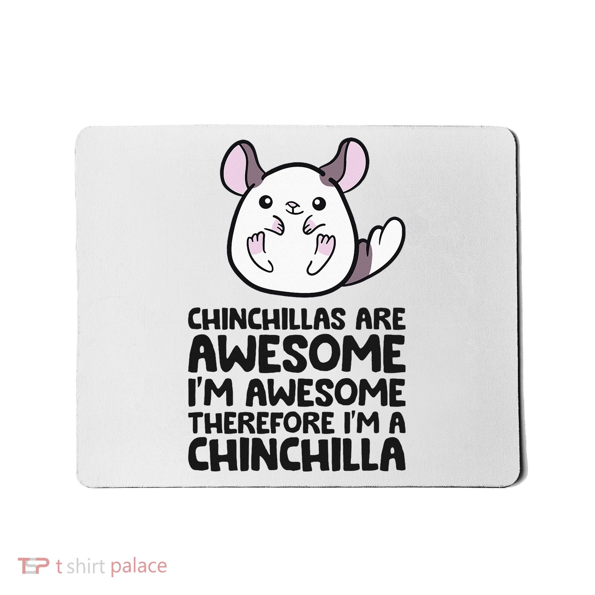 Chinchillas Are Awesome Therefore Im A Chinchilla Mousepad