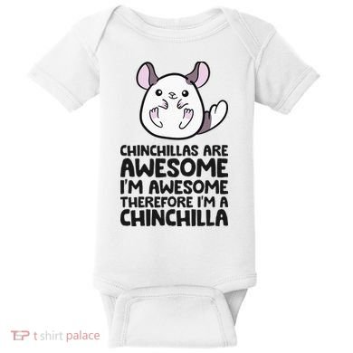 Chinchillas Are Awesome Therefore Im A Chinchilla Baby Bodysuit