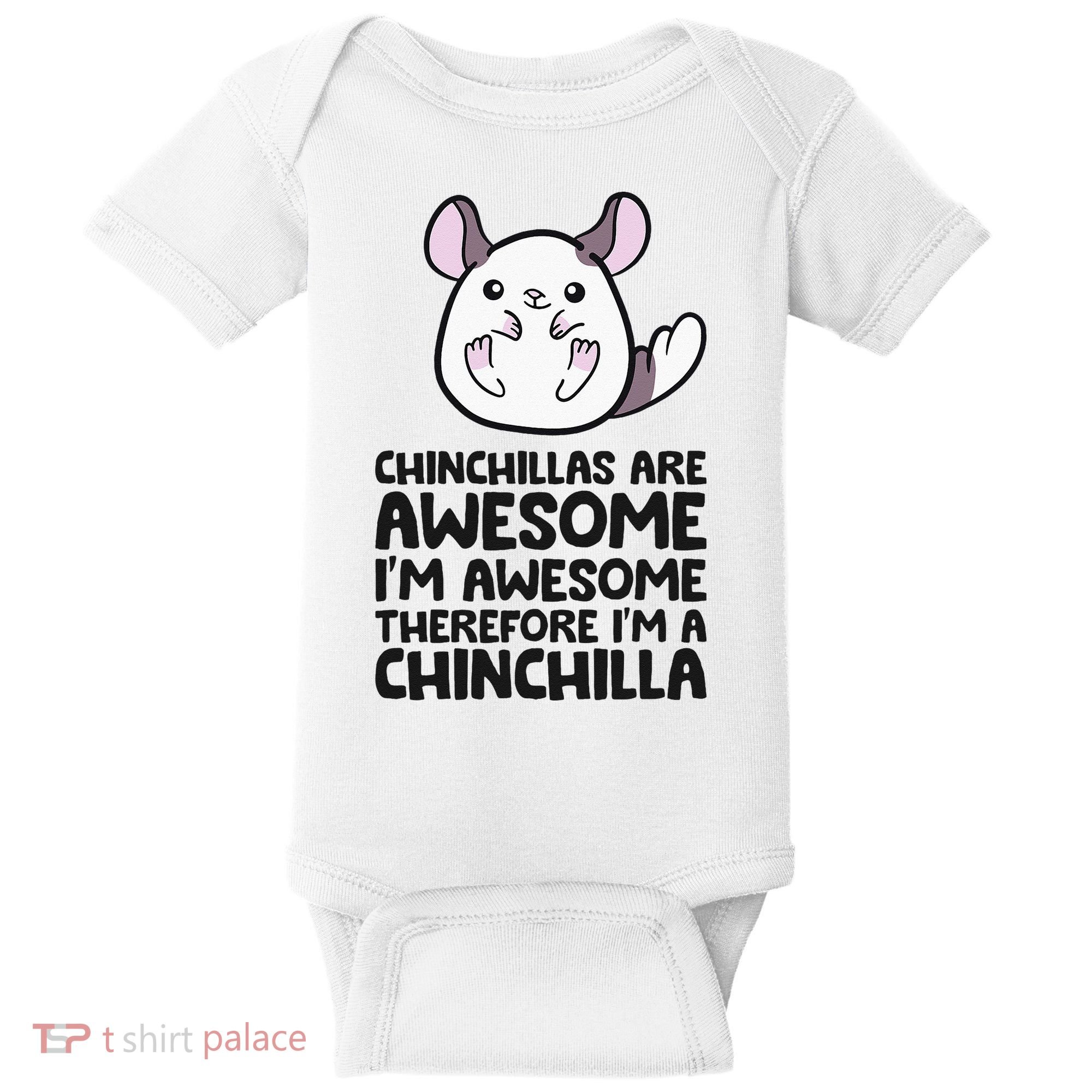 Chinchillas Are Awesome Therefore Im A Chinchilla Baby Bodysuit