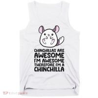 Chinchillas Are Awesome Therefore Im A Chinchilla Tank Top thumb 0