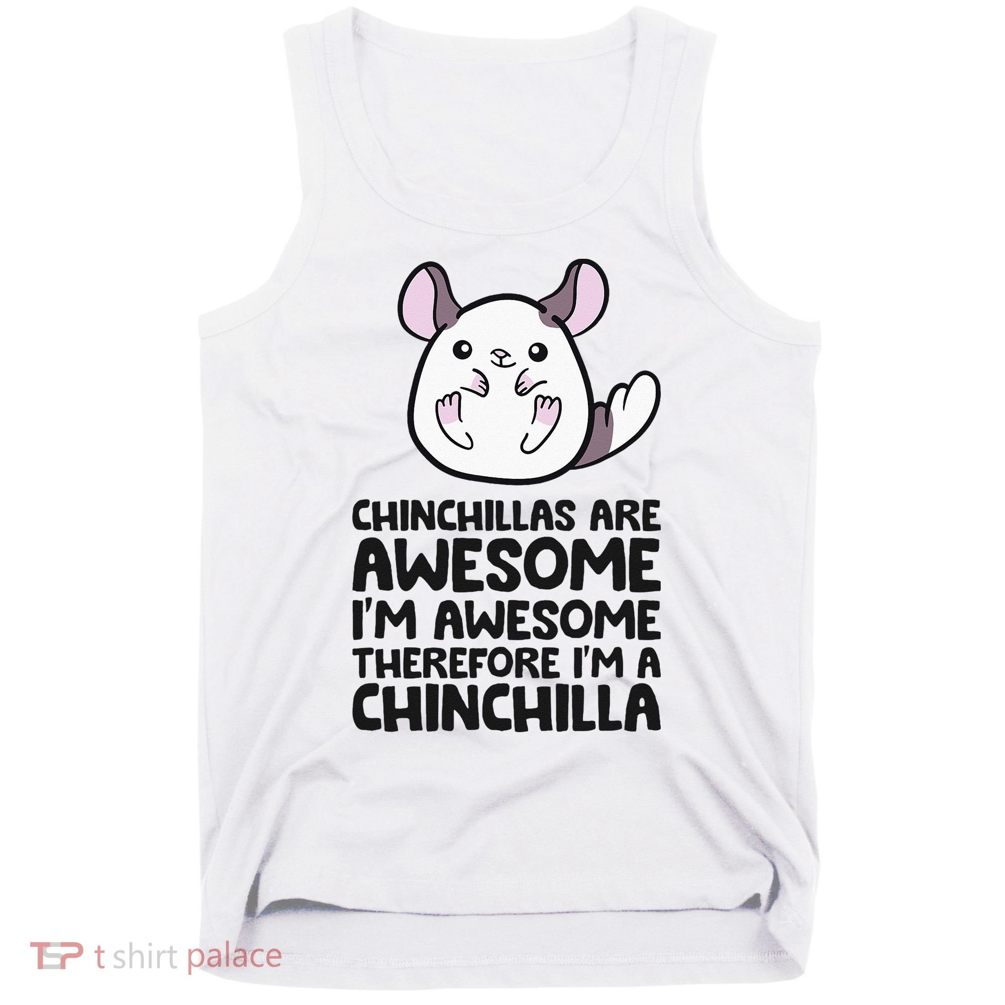 Chinchillas Are Awesome Therefore Im A Chinchilla Tank Top