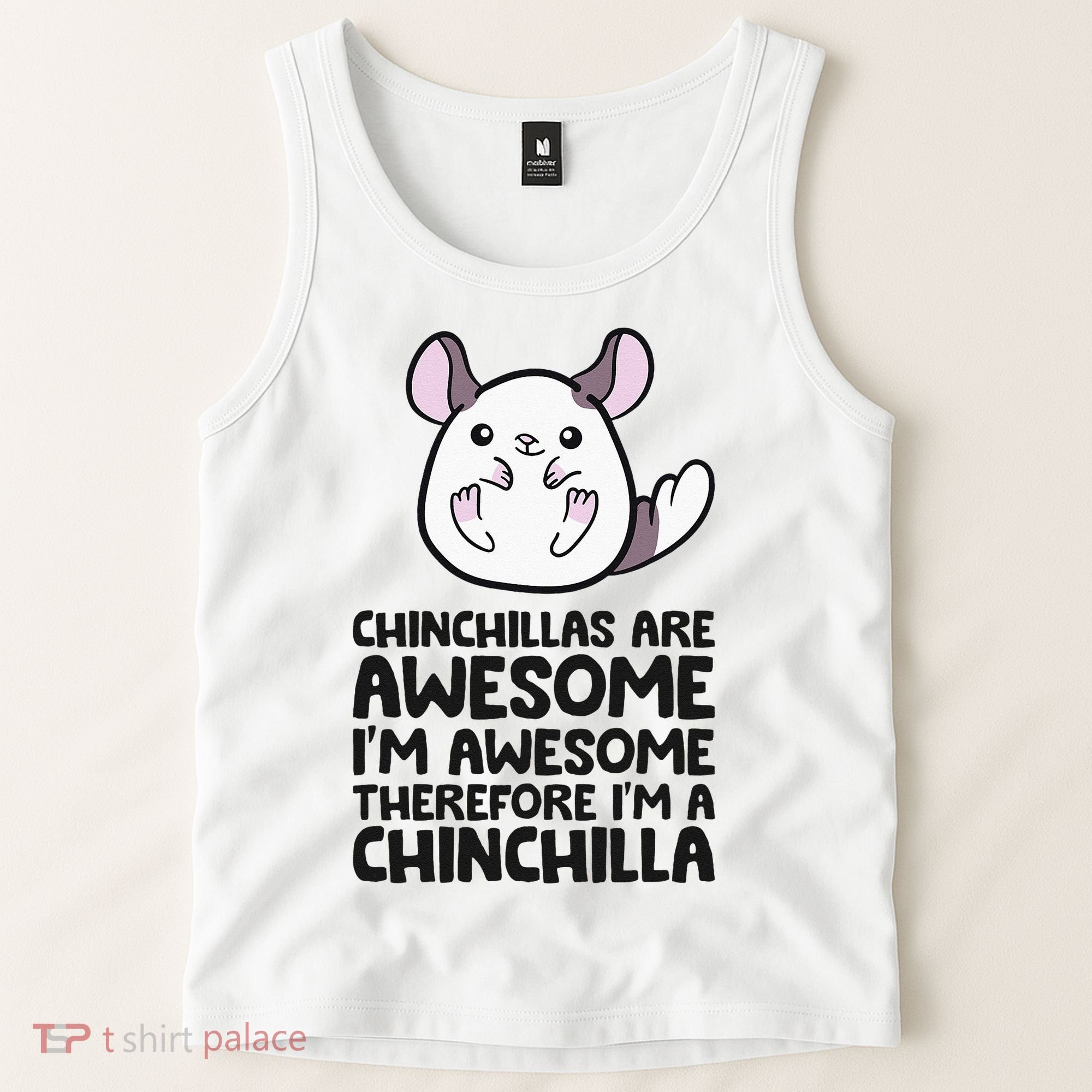 Chinchillas Are Awesome Therefore Im A Chinchilla Tank Top