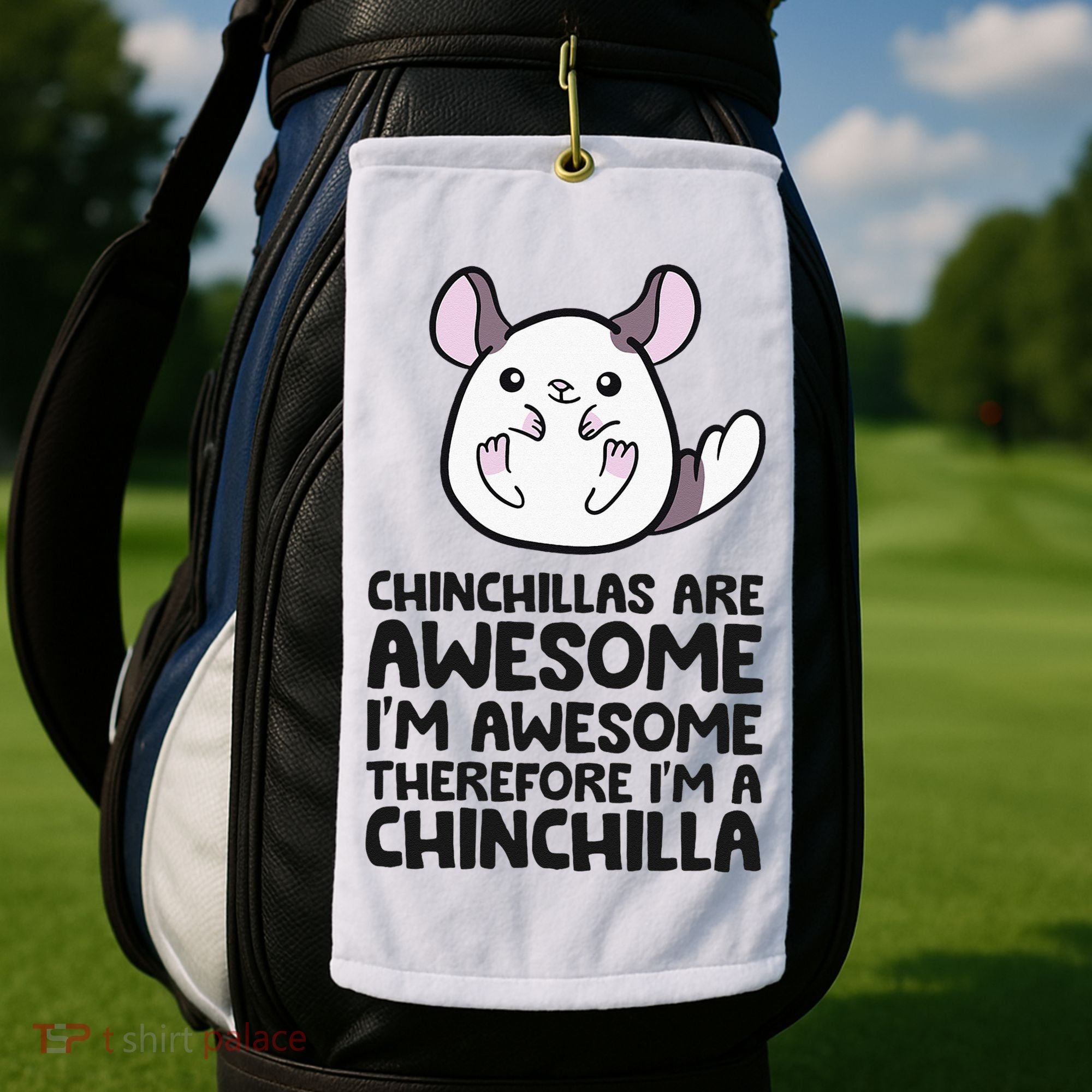 Chinchillas Are Awesome Therefore Im A Chinchilla Golf Towel