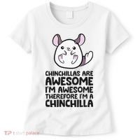 Chinchillas Are Awesome Therefore Im A Chinchilla Women's T-Shirt thumb 0