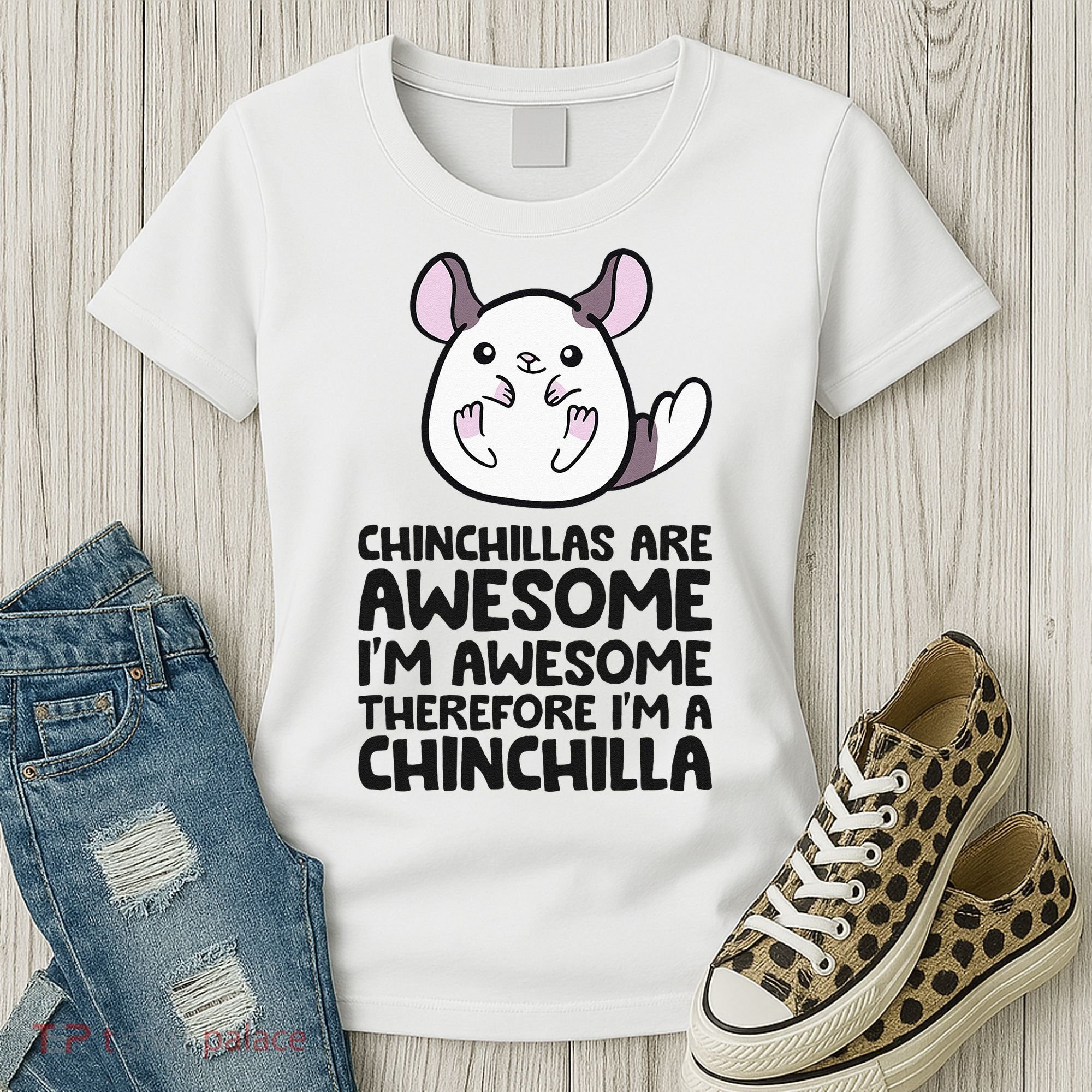 Chinchillas Are Awesome Therefore Im A Chinchilla Women's T-Shirt