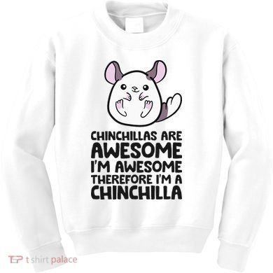 Chinchillas Are Awesome Therefore Im A Chinchilla Kids Sweatshirt