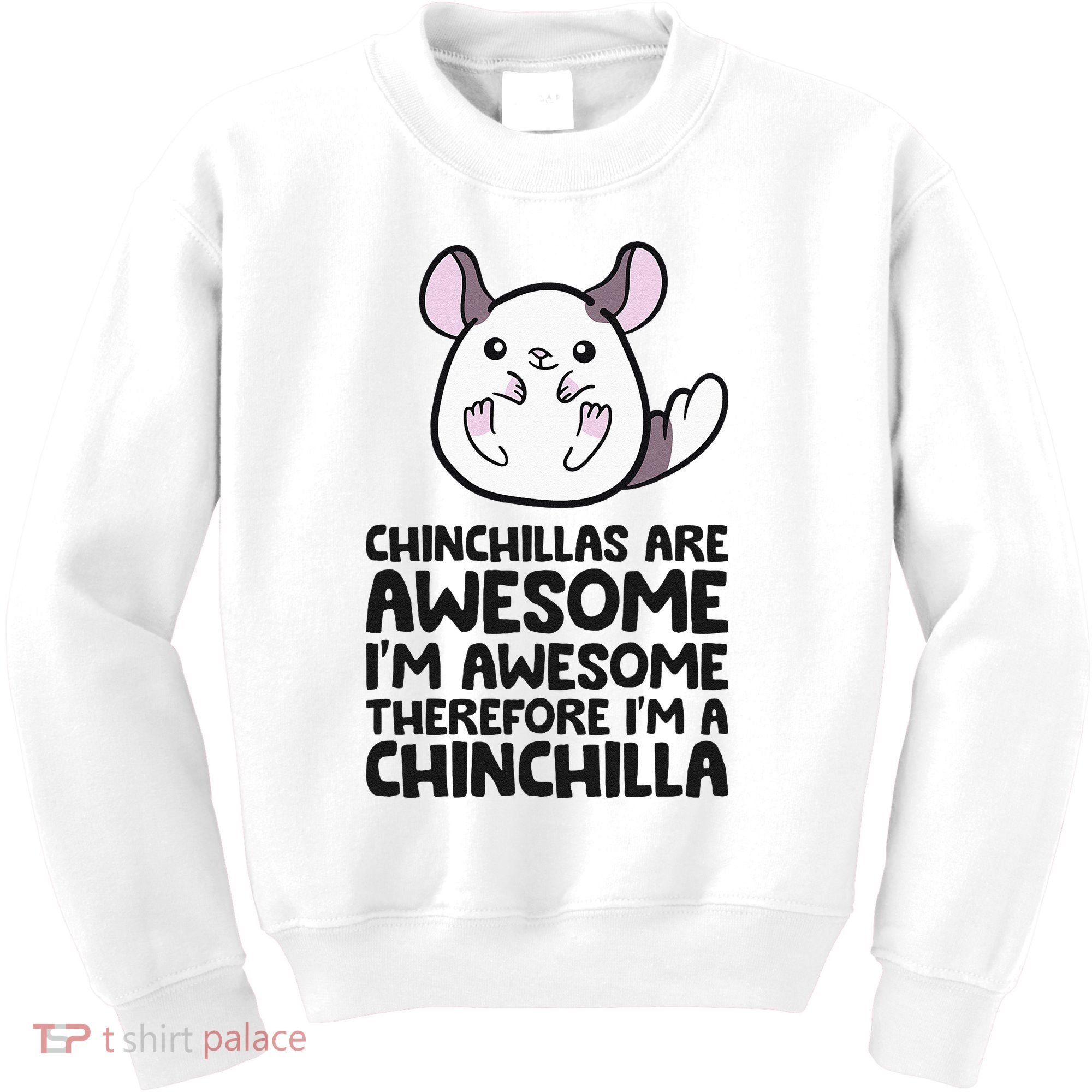 Chinchillas Are Awesome Therefore Im A Chinchilla Kids Sweatshirt