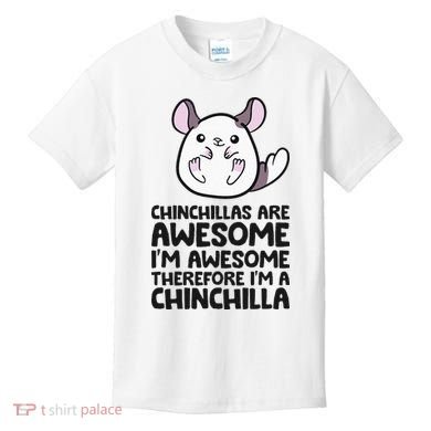 Chinchillas Are Awesome Therefore Im A Chinchilla Kids T-Shirt