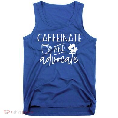 Caffeinate And Advocate Autism Special Ed Teacher Meme Cool Gift Tank Top