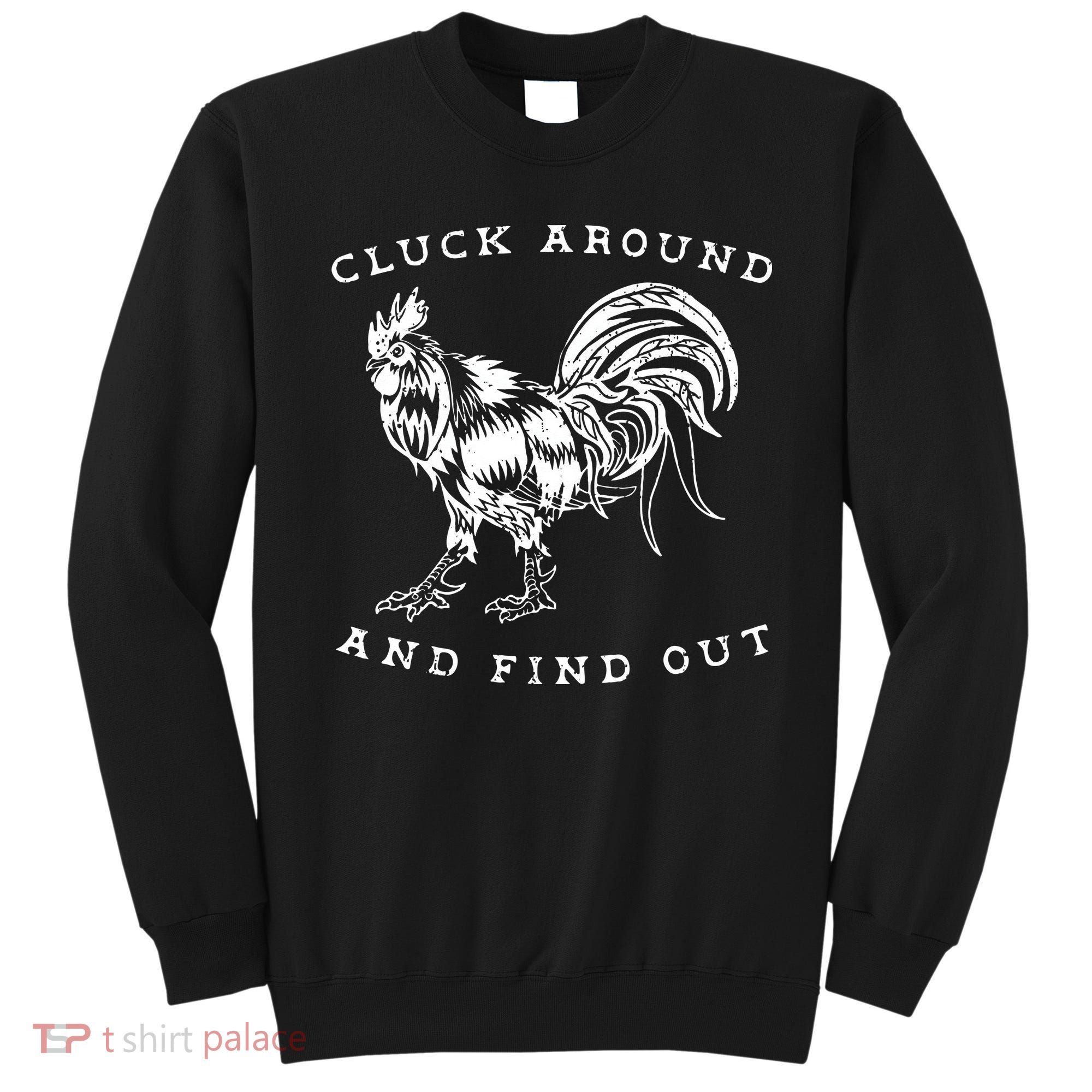 Cluck Around And Find Out Funny Chicken Adult Humor Sweatshirt