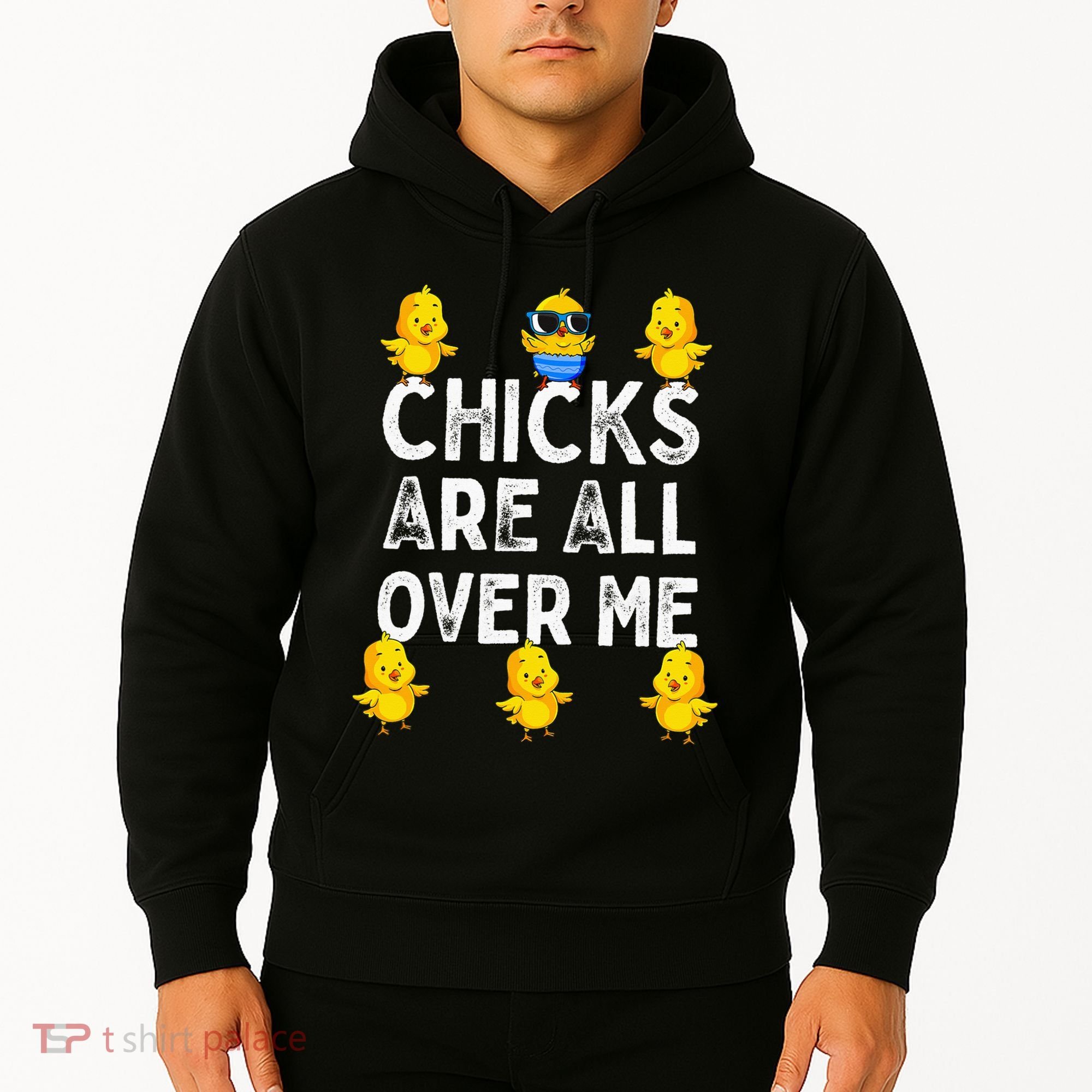 Chicks Are All Over Me Easter Funny Baby Chicken Hoodie