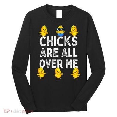 Chicks Are All Over Me Easter Funny Baby Chicken Long Sleeve Shirt