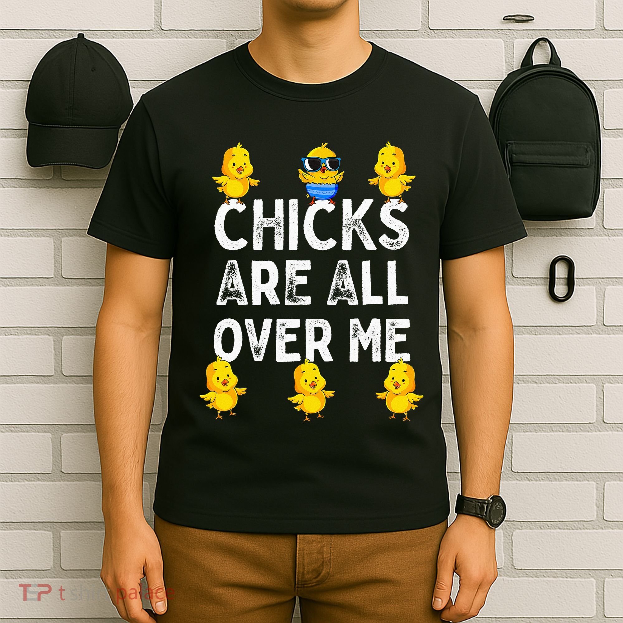 Chicks Are All Over Me Easter Funny Baby Chicken T-Shirt