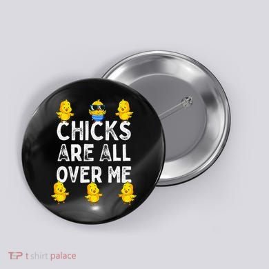 Chicks Are All Over Me Easter Funny Baby Chicken Button
