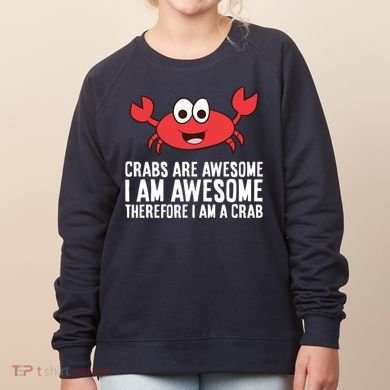 Crabs Are Awesome I Am Awesome Therefore I'm A Crab Women's Sweatshirt