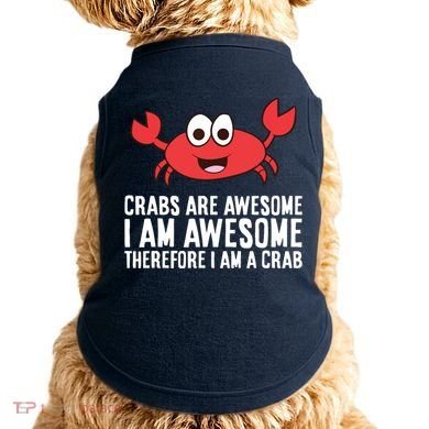 Crabs Are Awesome I Am Awesome Therefore I'm A Crab Doggie Tank