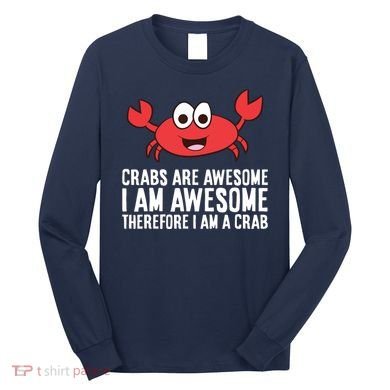 Crabs Are Awesome I Am Awesome Therefore I'm A Crab Long Sleeve Shirt