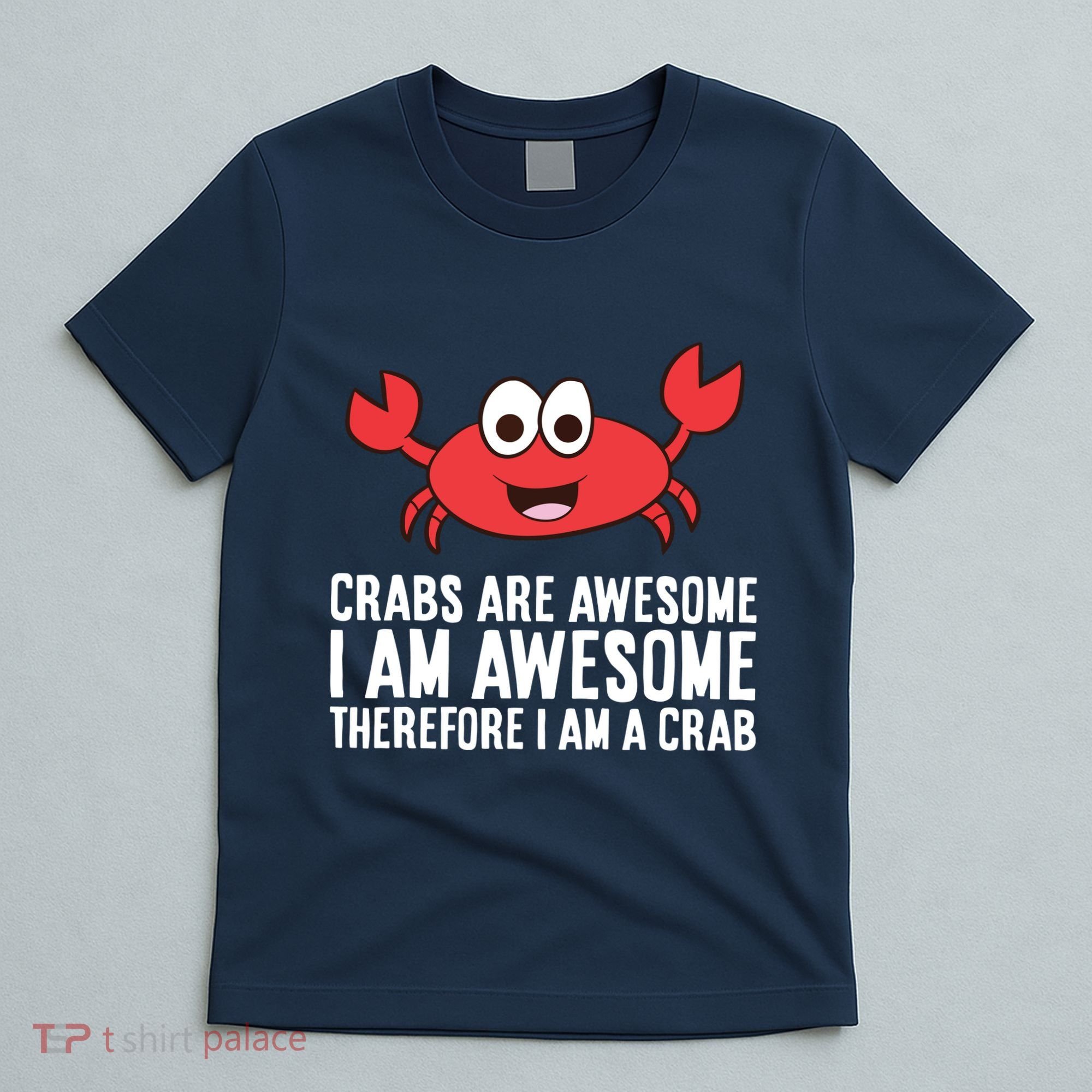 Crabs Are Awesome I Am Awesome Therefore I'm A Crab T-Shirt