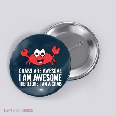 Crabs Are Awesome I Am Awesome Therefore I'm A Crab Button