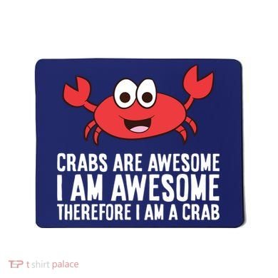 Crabs Are Awesome I Am Awesome Therefore I'm A Crab Mousepad