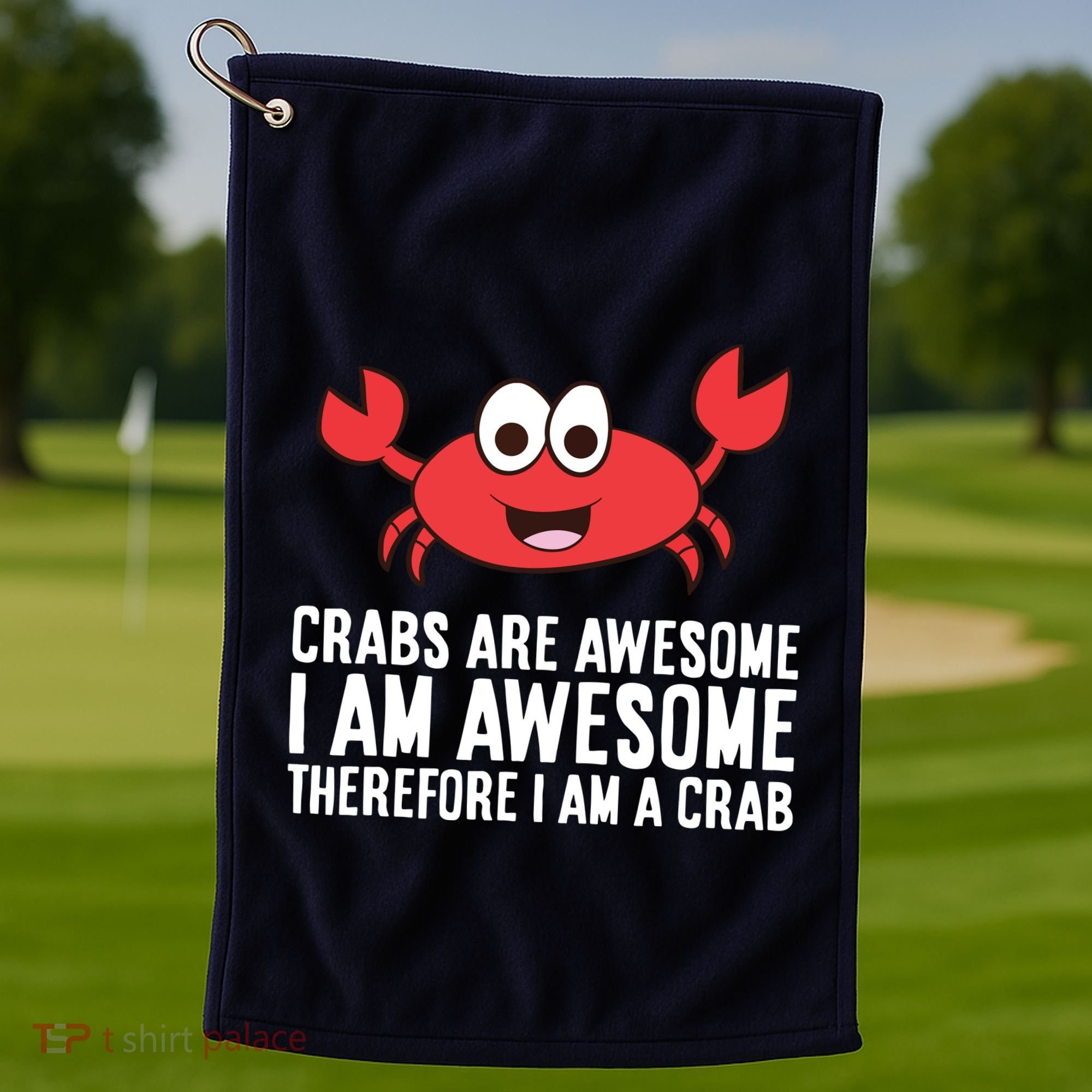 Crabs Are Awesome I Am Awesome Therefore I'm A Crab Golf Towel