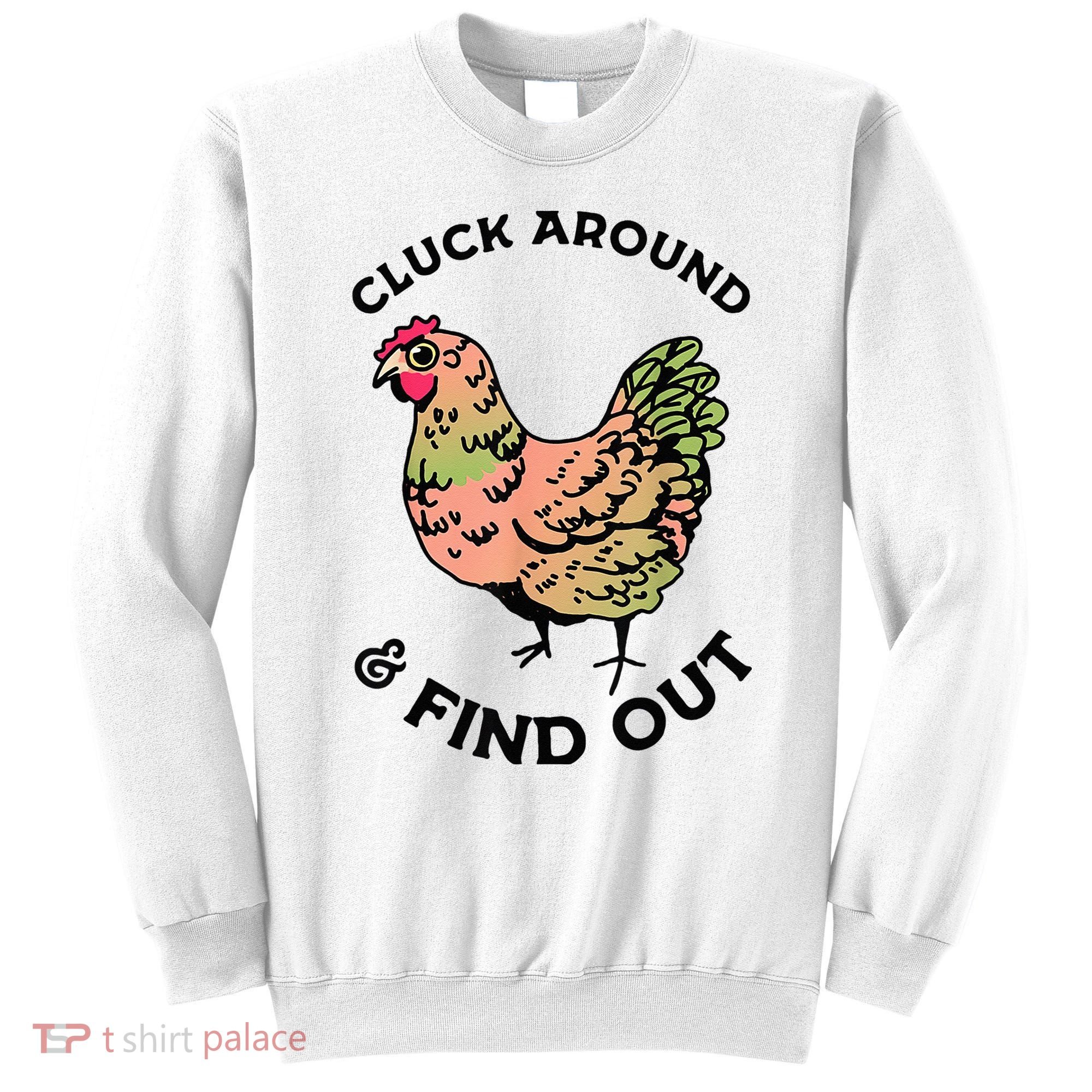 Cluck Around And Find Out Chicken Animals Lover Farmer Sweatshirt