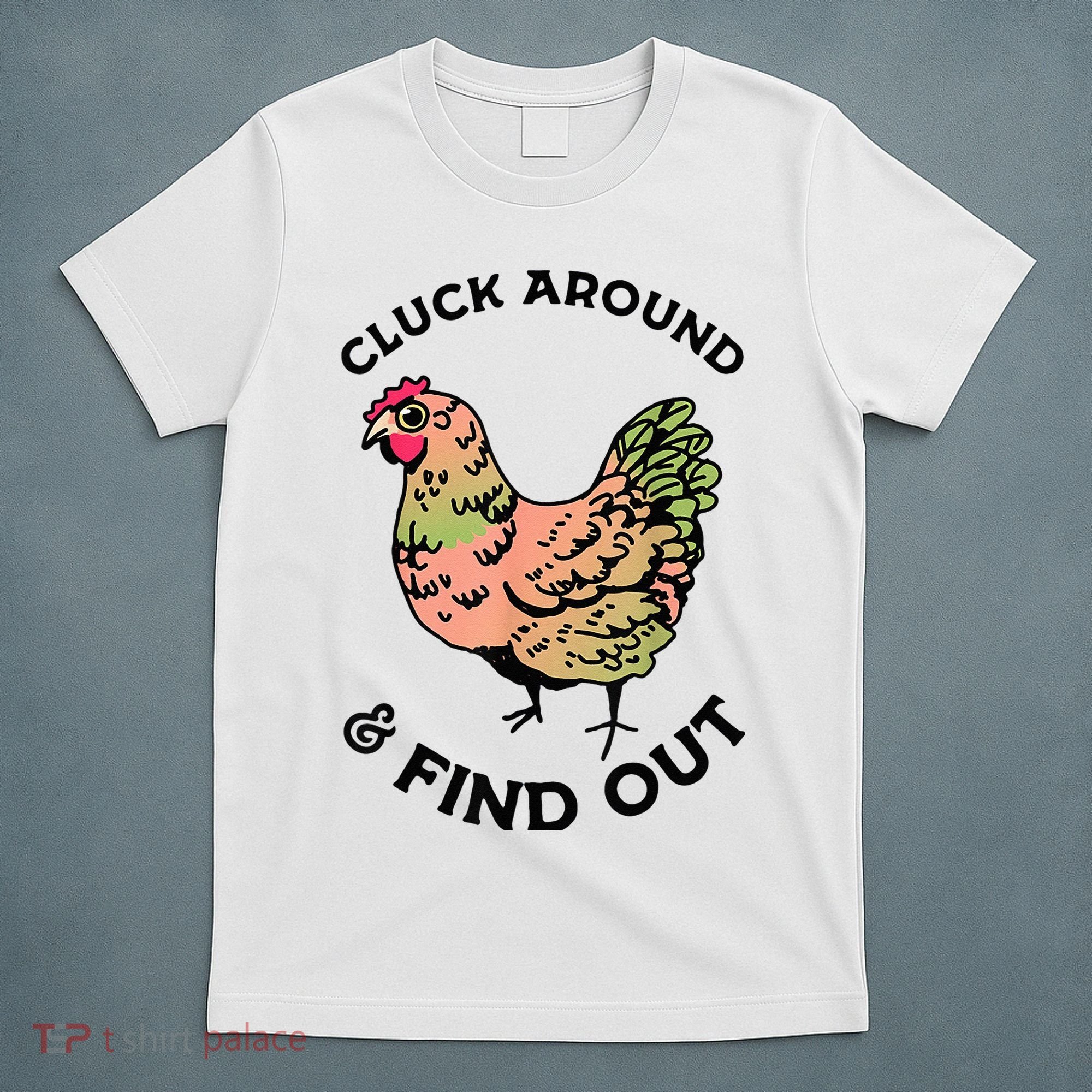Cluck Around And Find Out Chicken Animals Lover Farmer T-Shirt