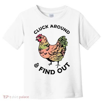 Cluck Around And Find Out Chicken Animals Lover Farmer Toddler T-Shirt