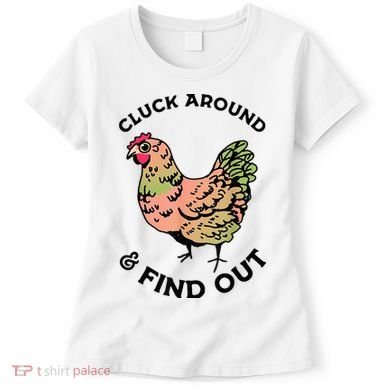 Cluck Around And Find Out Chicken Animals Lover Farmer Women's T-Shirt