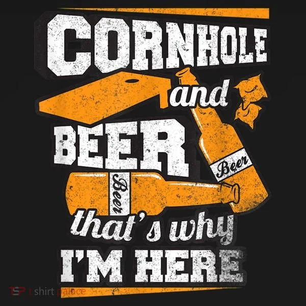 Cornhole And Beer That's Why I'm Here Funny Cornhole T-Shirt