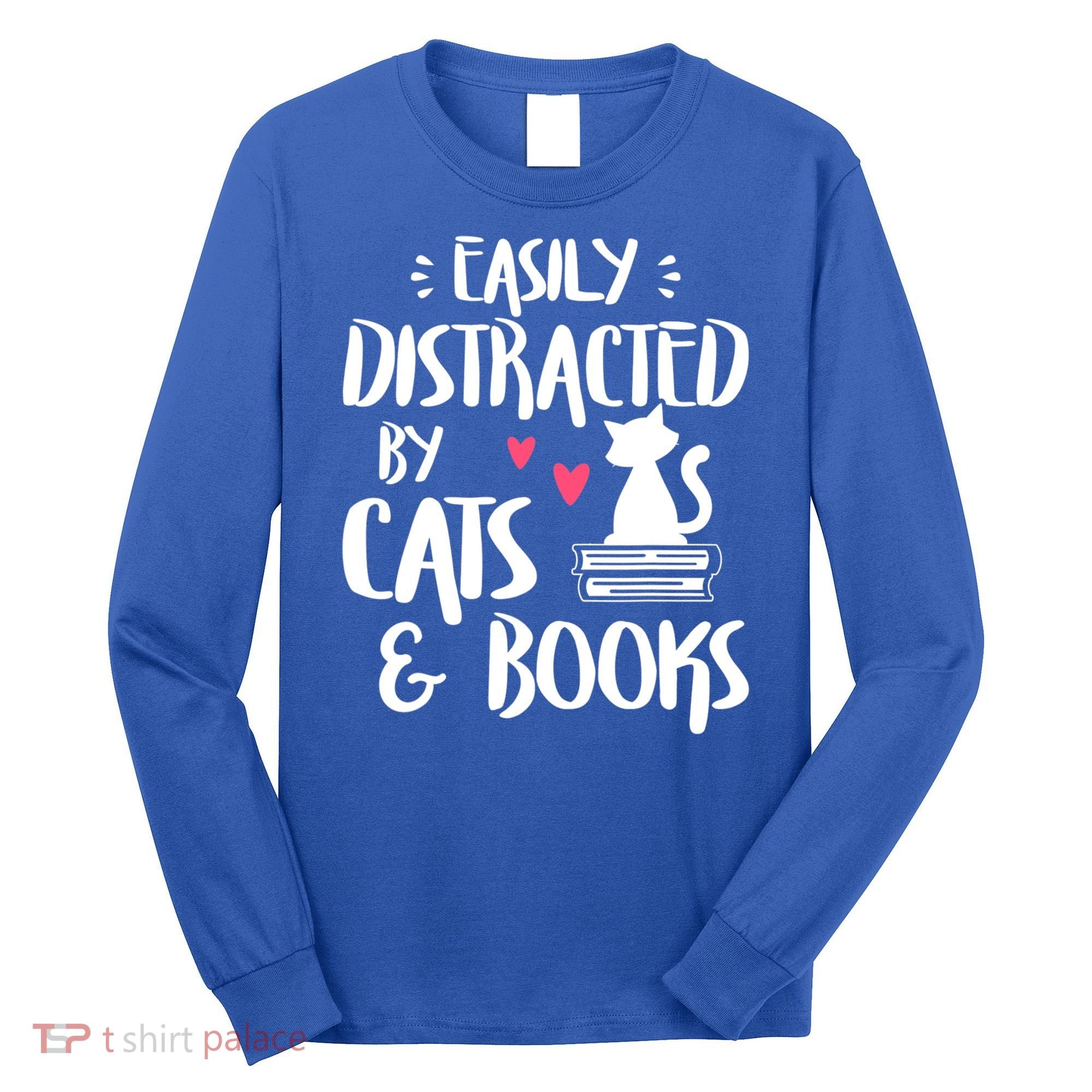 Cat And Book Lover Funny Easily Distracted By Cats And Books Meaningful Gift Long Sleeve Shirt