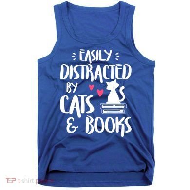Cat And Book Lover Funny Easily Distracted By Cats And Books Meaningful Gift Tank Top