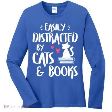 Cat And Book Lover Funny Easily Distracted By Cats And Books Meaningful Gift Women's Long Sleeve Shirt