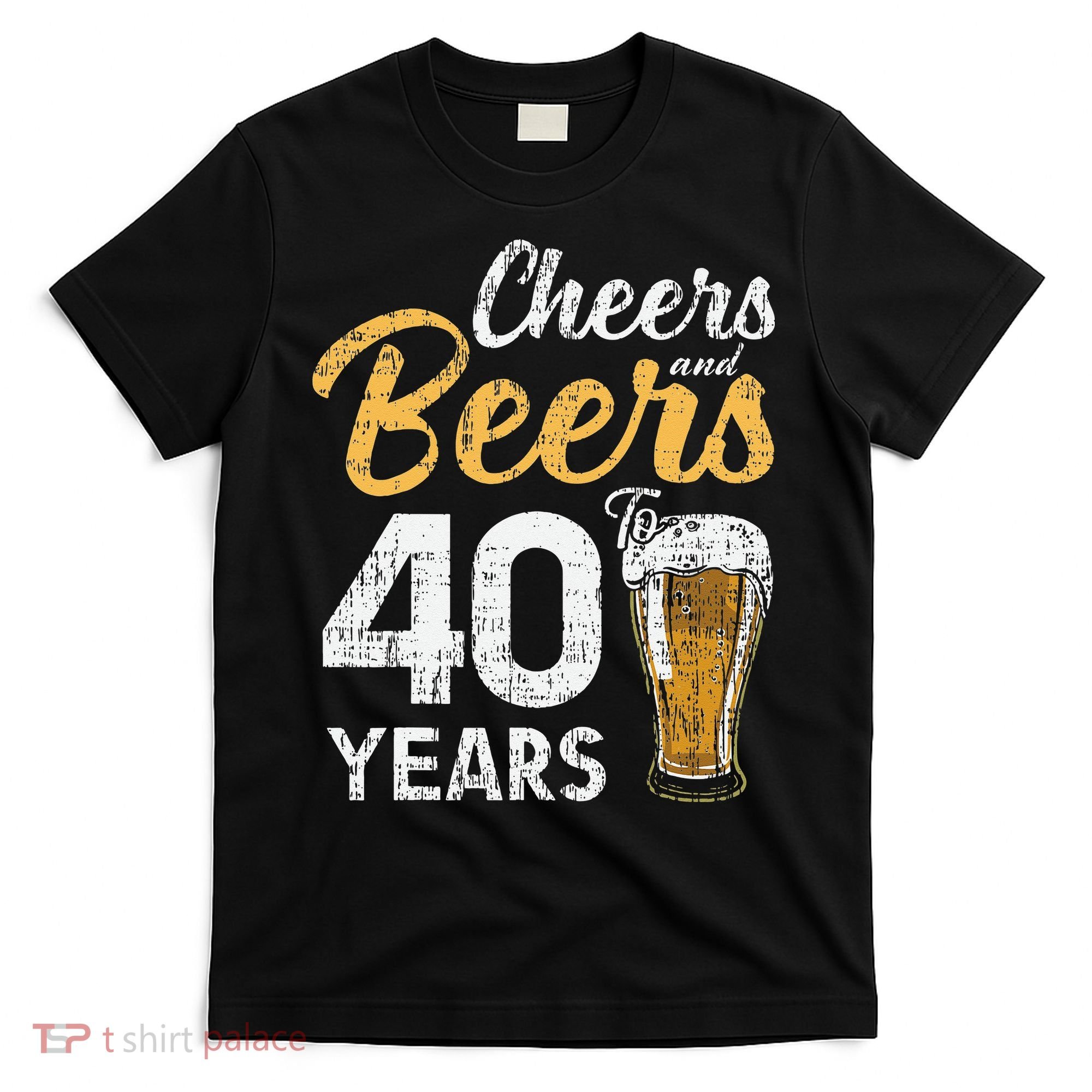 Cheers and Beers to 40 Years Birthday Beer Lover Party T-Shirt