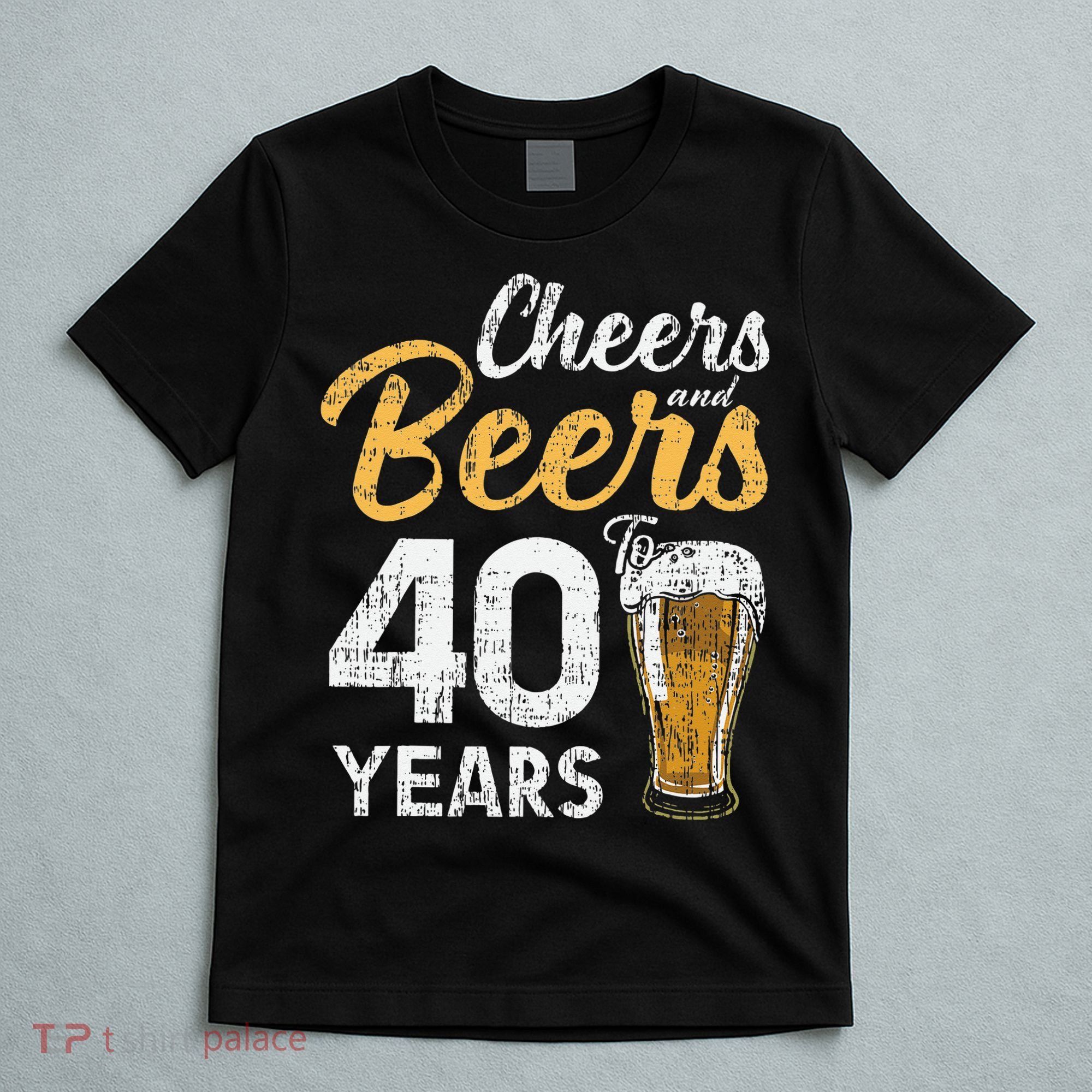 Cheers and Beers to 40 Years Birthday Beer Lover Party T-Shirt