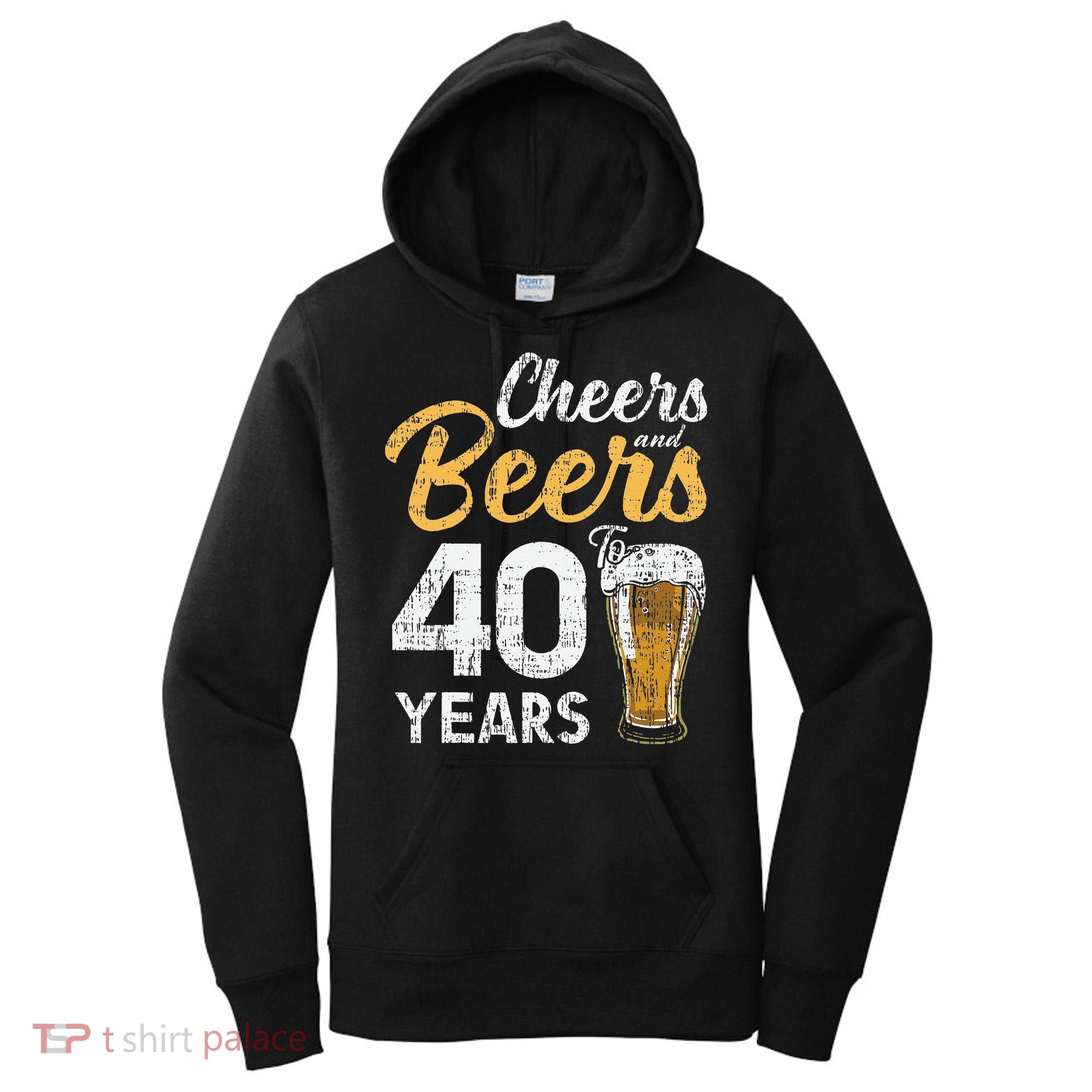 Cheers and Beers to 40 Years Birthday Beer Lover Party Women's Hoodie