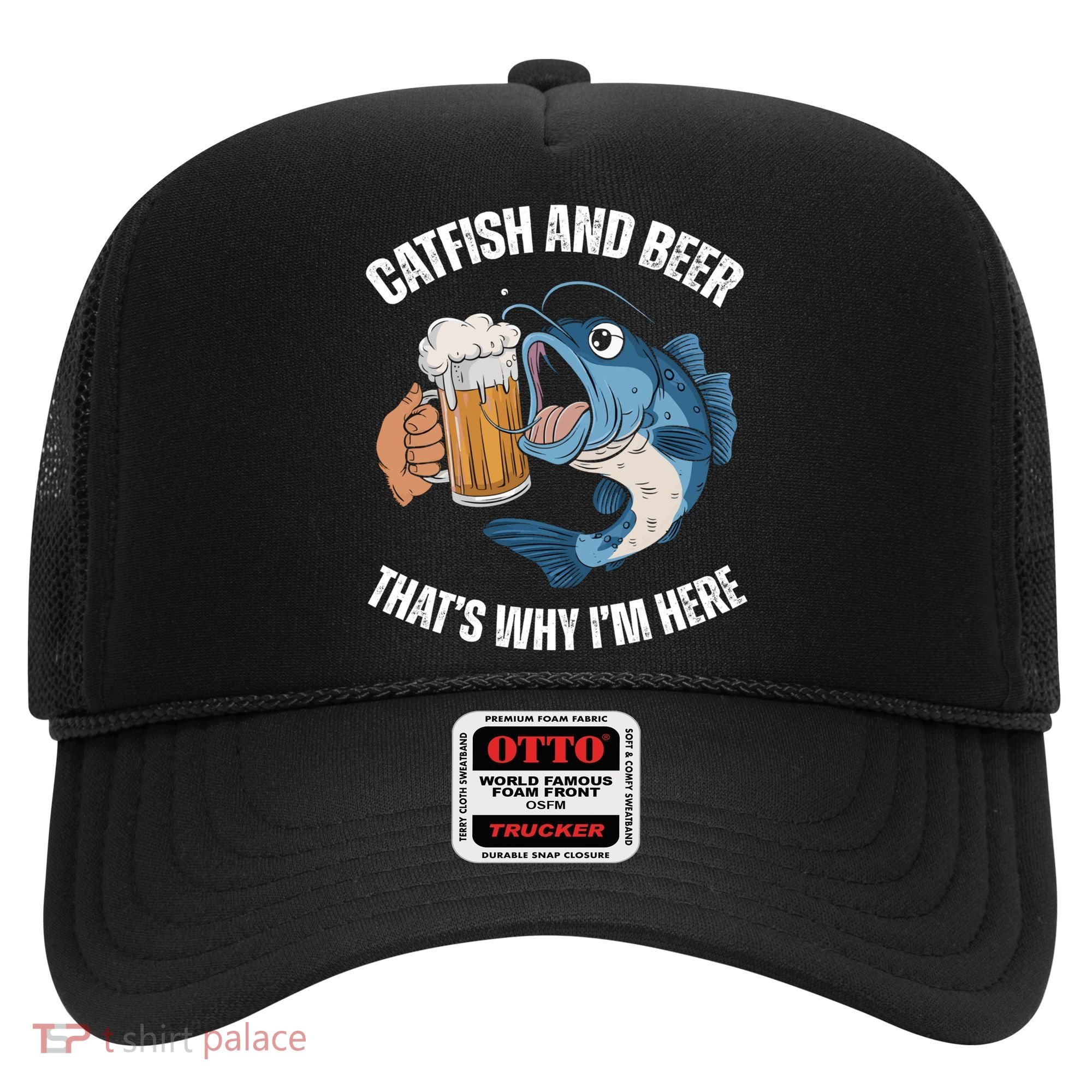 Catfish And Beer ThatS Why IM Here Catfish Fishing Cool Gift Hat