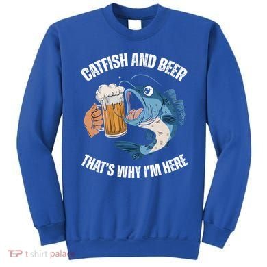 Catfish And Beer ThatS Why IM Here Catfish Fishing Cool Gift Sweatshirt