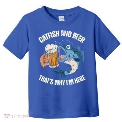 Catfish And Beer ThatS Why IM Here Catfish Fishing Cool Gift Toddler T-Shirt
