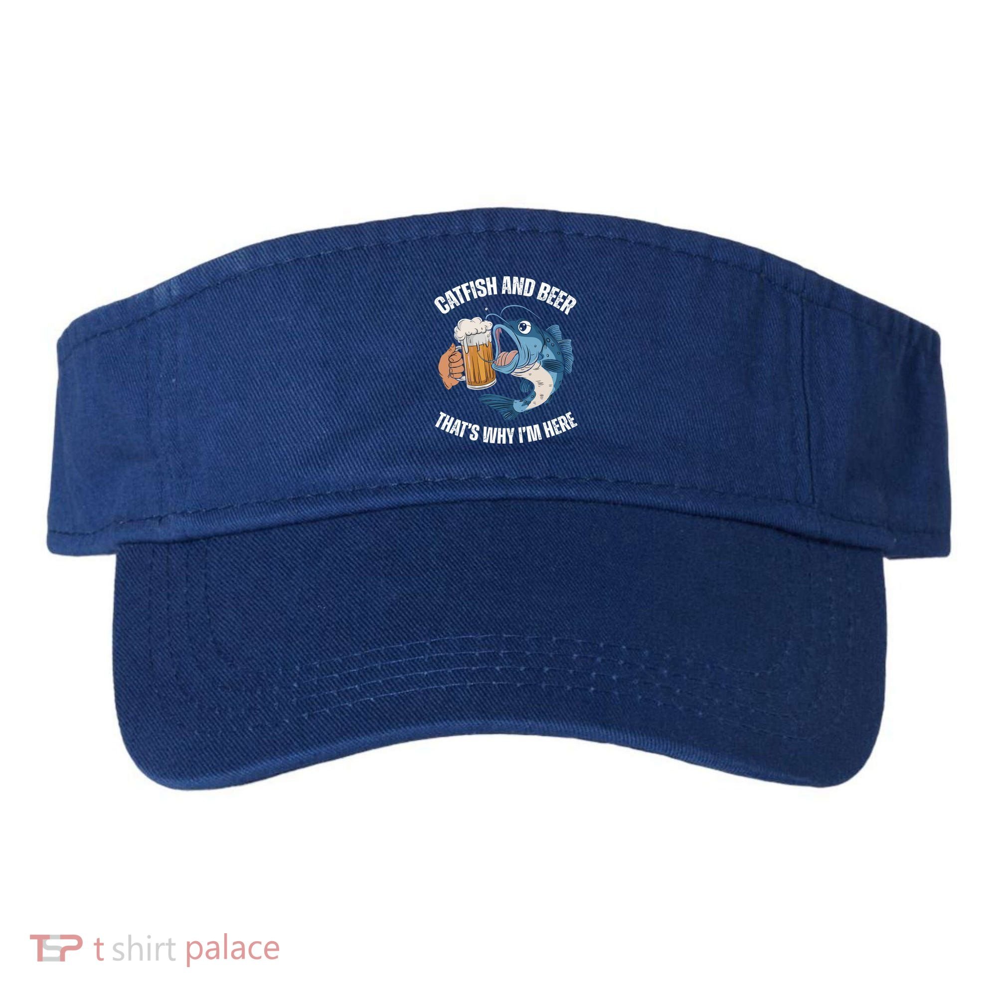 Catfish And Beer ThatS Why IM Here Catfish Fishing Cool Gift Visor
